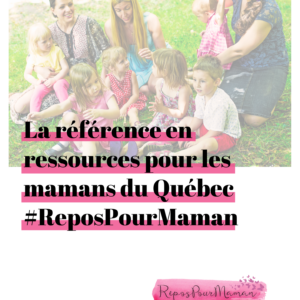 La référence en ressources pour les mamans du Québec #ReposPourMaman